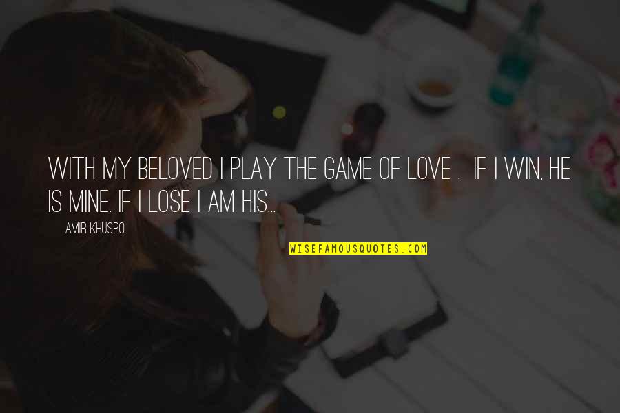 I Am His Quotes By Amir Khusro: With my beloved I play the game of