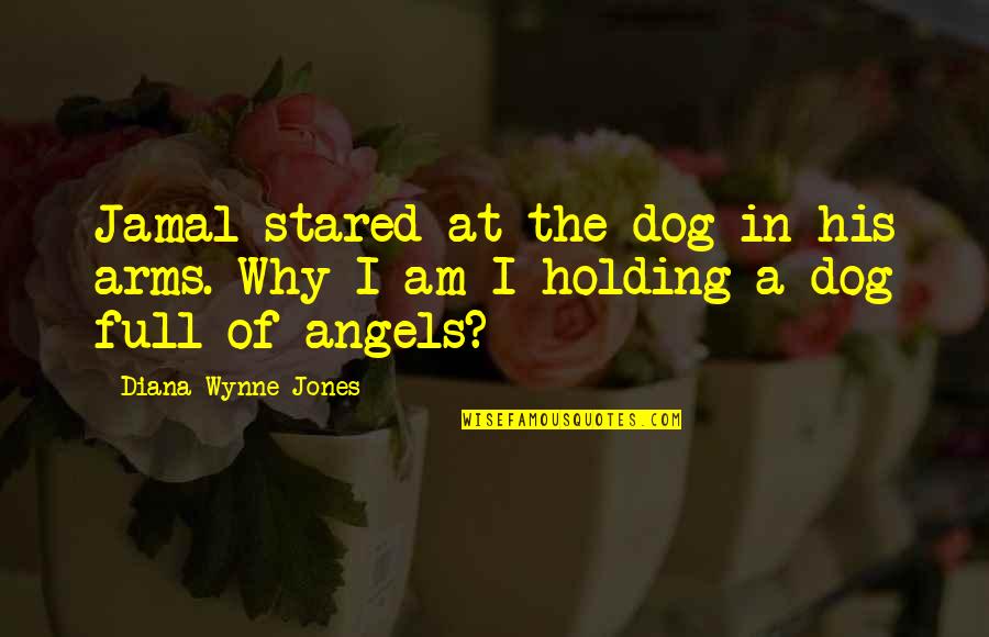 I Am His Quotes By Diana Wynne Jones: Jamal stared at the dog in his arms.