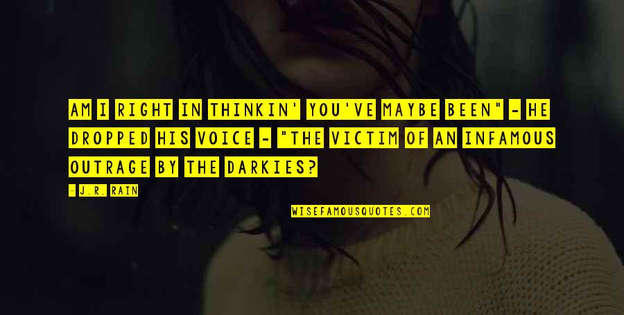 I Am His Quotes By J.R. Rain: Am I right in thinkin' you've maybe been"