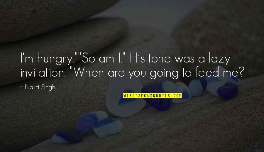 I Am His Quotes By Nalini Singh: I'm hungry.""So am I." His tone was a