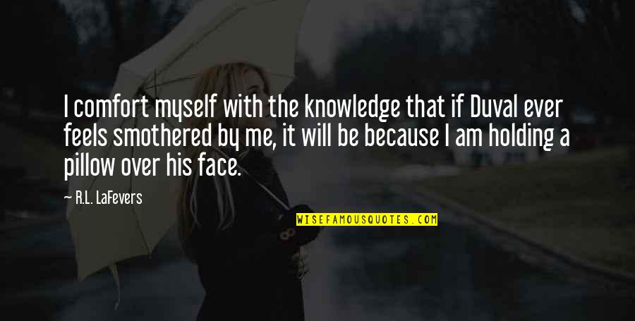I Am His Quotes By R.L. LaFevers: I comfort myself with the knowledge that if