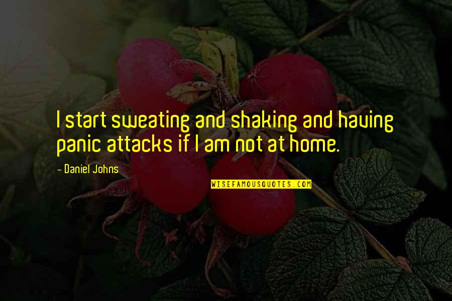 I Am Home Quotes By Daniel Johns: I start sweating and shaking and having panic