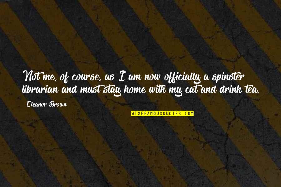 I Am Home Quotes By Eleanor Brown: Not me, of course, as I am now I Am Home Quotes By Eleanor Brown: Not me, of course, as I am now