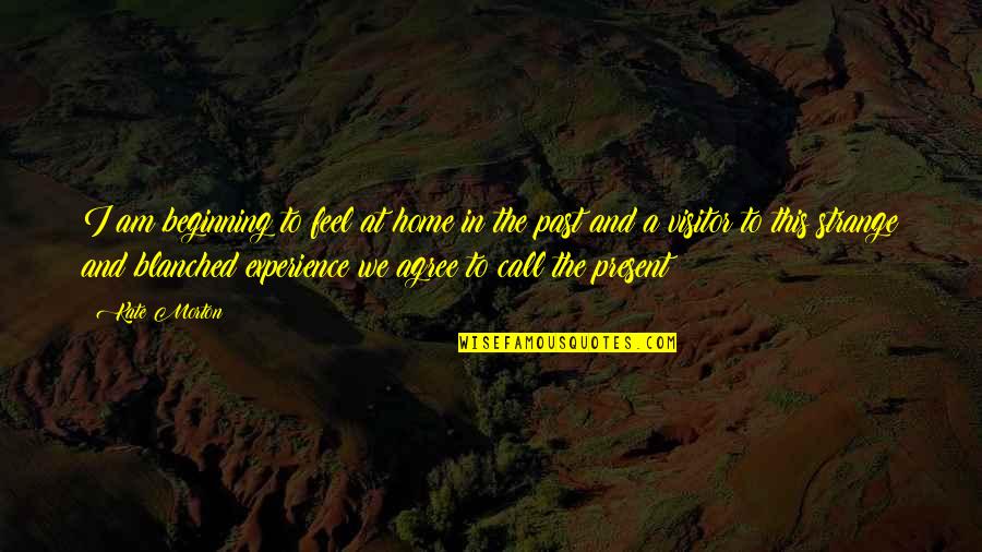 I Am Home Quotes By Kate Morton: I am beginning to feel at home in I Am Home Quotes By Kate Morton: I am beginning to feel at home in
