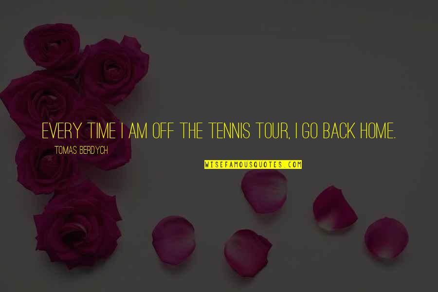 I Am Home Quotes By Tomas Berdych: Every time I am off the tennis tour, I Am Home Quotes By Tomas Berdych: Every time I am off the tennis tour,