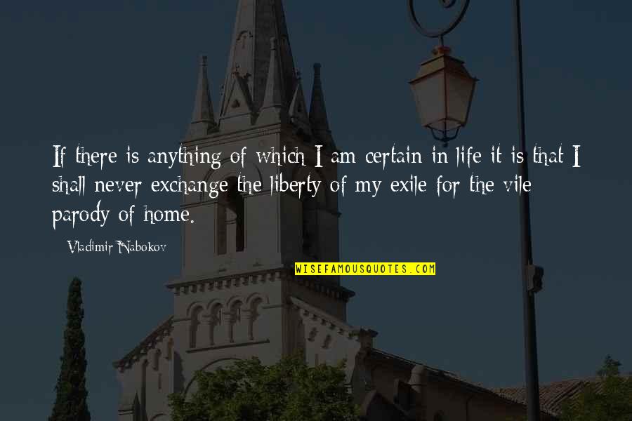 I Am Home Quotes By Vladimir Nabokov: If there is anything of which I am I Am Home Quotes By Vladimir Nabokov: If there is anything of which I am