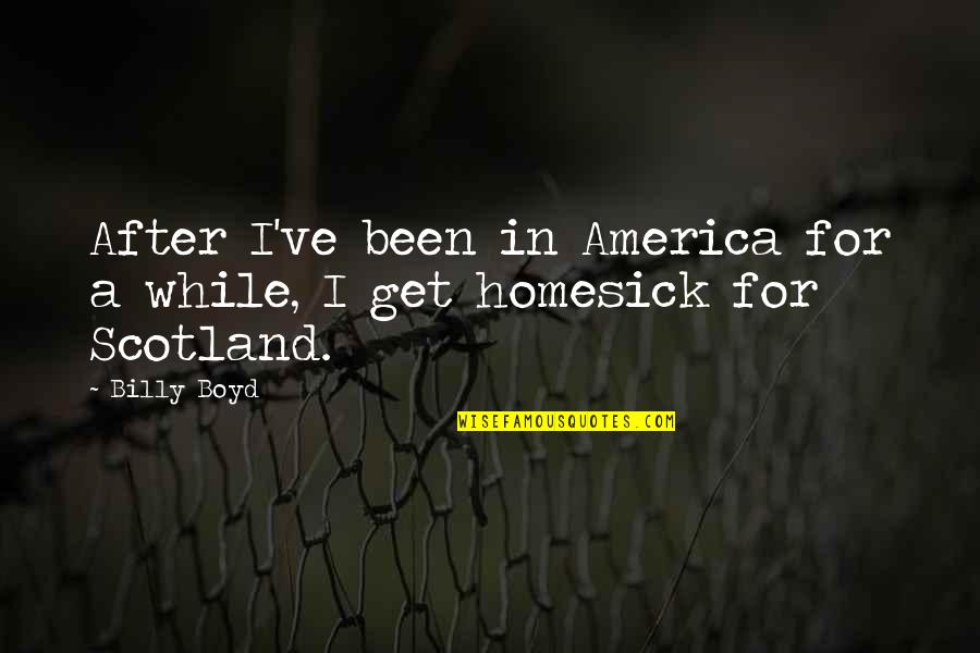 I Am Homesick Quotes By Billy Boyd: After I've been in America for a while,