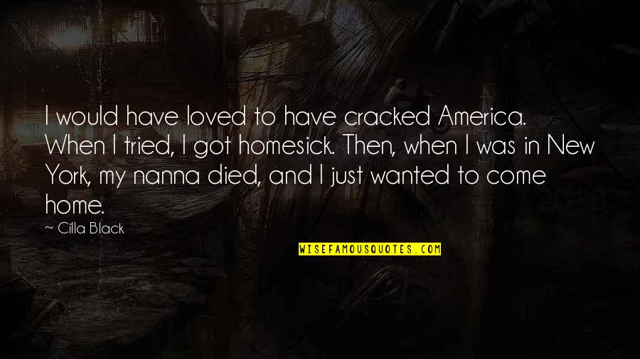 I Am Homesick Quotes By Cilla Black: I would have loved to have cracked America.