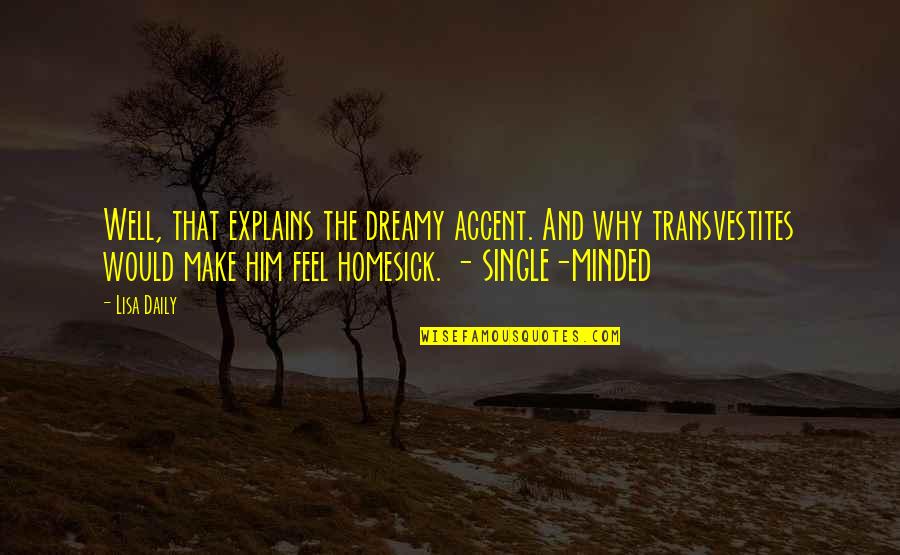 I Am Homesick Quotes By Lisa Daily: Well, that explains the dreamy accent. And why