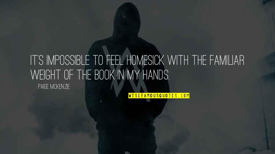 I Am Homesick Quotes By Paige McKenzie: It's impossible to feel homesick with the familiar