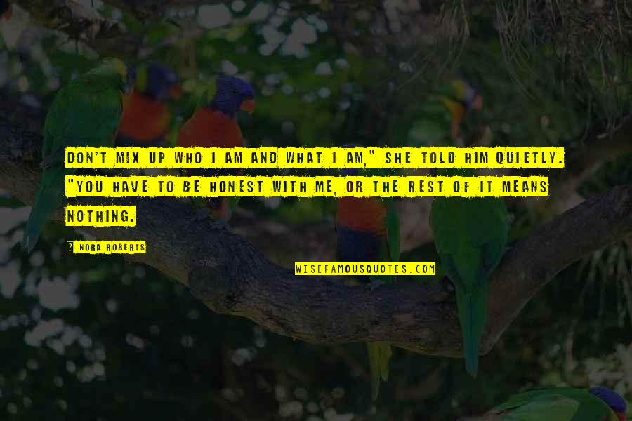 I Am Honest Quotes By Nora Roberts: Don't mix up who I am and what I Am Honest Quotes By Nora Roberts: Don't mix up who I am and what