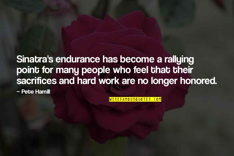 I Am Honored To Work With You Quotes By Pete Hamill: Sinatra's endurance has become a rallying point for I Am Honored To Work With You Quotes By Pete Hamill: Sinatra's endurance has become a rallying point for