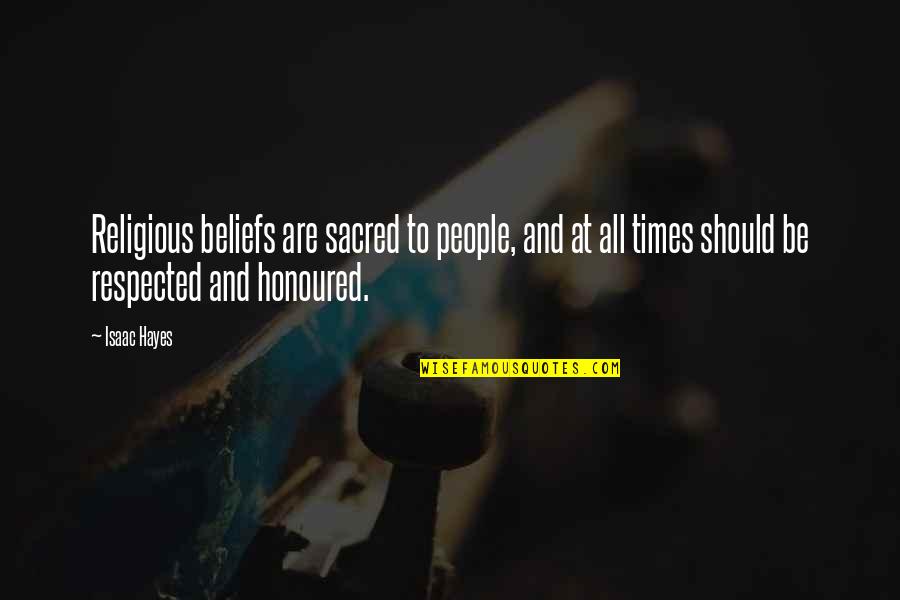 I Am Honoured Quotes By Isaac Hayes: Religious beliefs are sacred to people, and at I Am Honoured Quotes By Isaac Hayes: Religious beliefs are sacred to people, and at