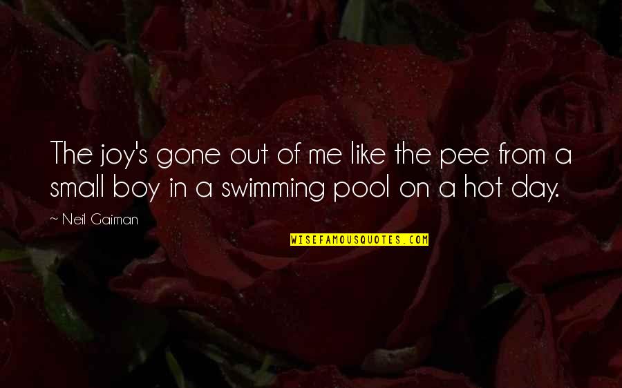 I Am Hot Boy Quotes By Neil Gaiman: The joy's gone out of me like the