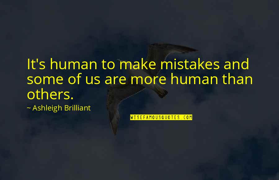 I Am Human And I Make Mistakes Quotes By Ashleigh Brilliant: It's human to make mistakes and some of