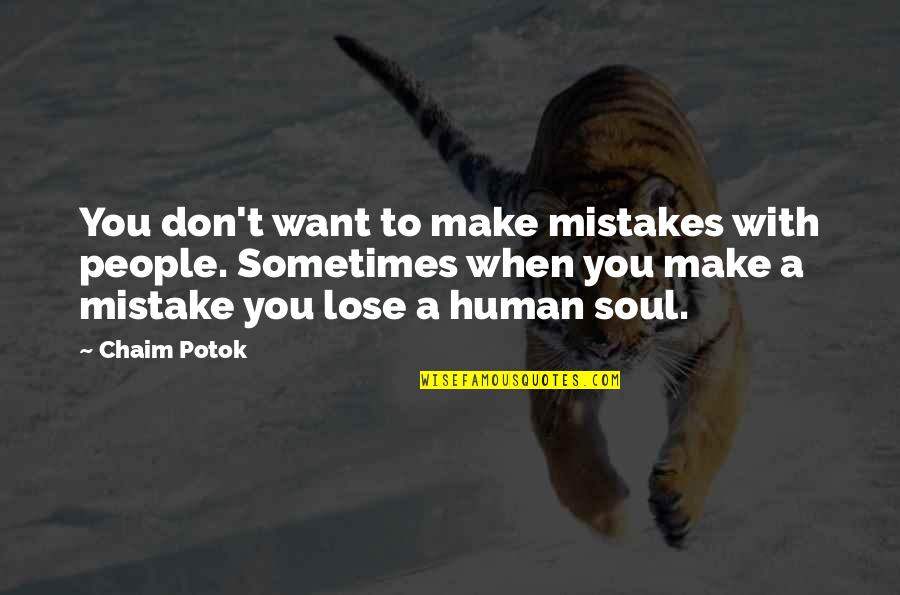 I Am Human And I Make Mistakes Quotes By Chaim Potok: You don't want to make mistakes with people.