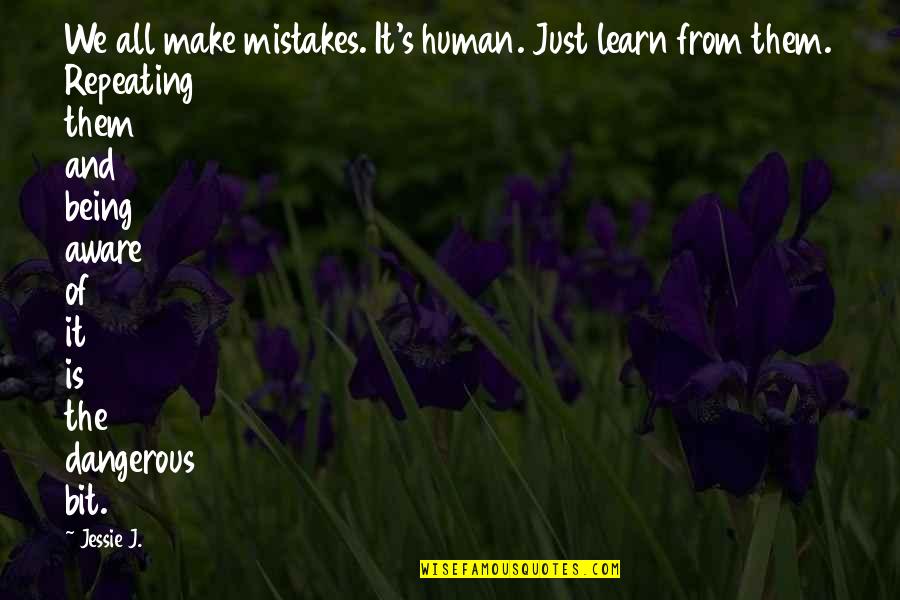 I Am Human And I Make Mistakes Quotes By Jessie J.: We all make mistakes. It's human. Just learn