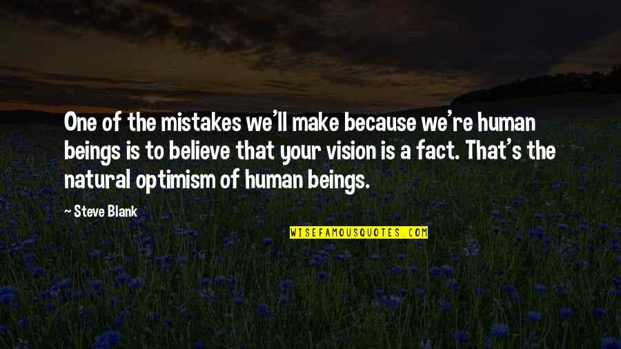 I Am Human And I Make Mistakes Quotes By Steve Blank: One of the mistakes we'll make because we're