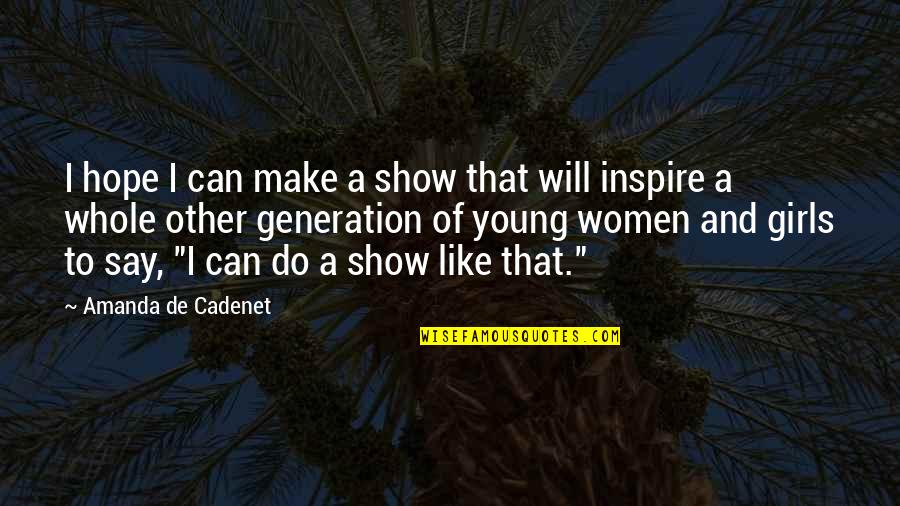 I Am I Can I Will I Do Quotes By Amanda De Cadenet: I hope I can make a show that
