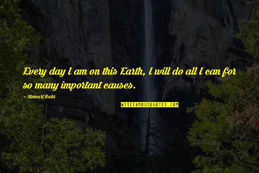 I Am I Can I Will I Do Quotes By Stewart Rahr: Every day I am on this Earth, I