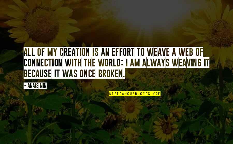 I Am I Was Quotes By Anais Nin: All of my creation is an effort to