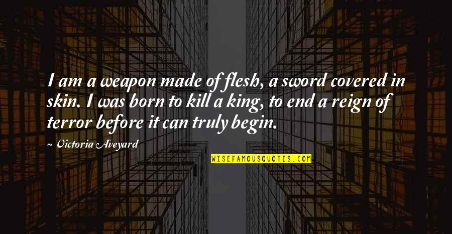 I Am I Was Quotes By Victoria Aveyard: I am a weapon made of flesh, a