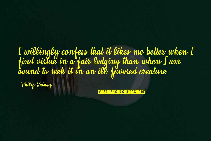 I Am Ill Quotes By Philip Sidney: I willingly confess that it likes me better