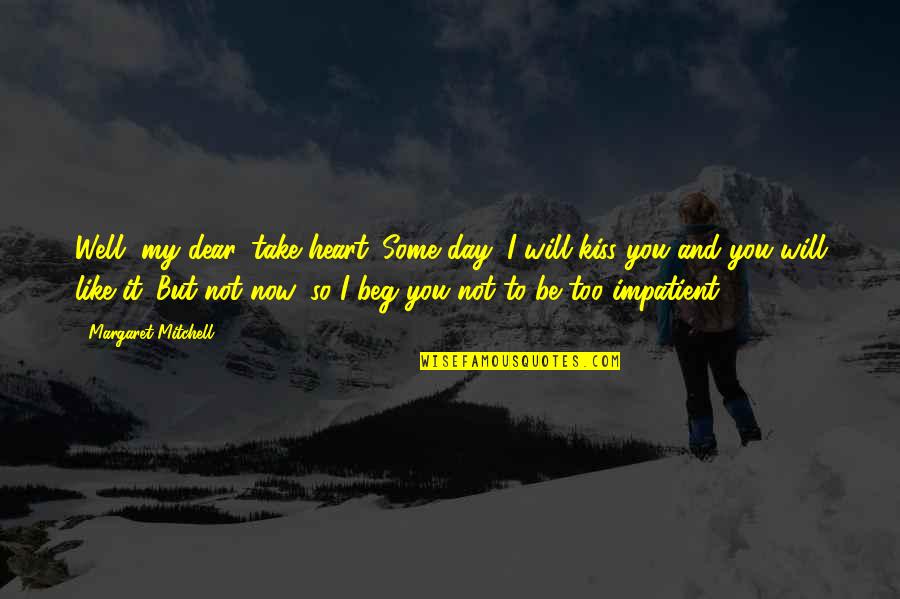 I Am Impatient Quotes By Margaret Mitchell: Well, my dear, take heart. Some day, I