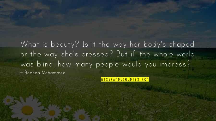 I Am In Blood Stepped So Far Quotes By Boonaa Mohammed: What is beauty? Is it the way her I Am In Blood Stepped So Far Quotes By Boonaa Mohammed: What is beauty? Is it the way her