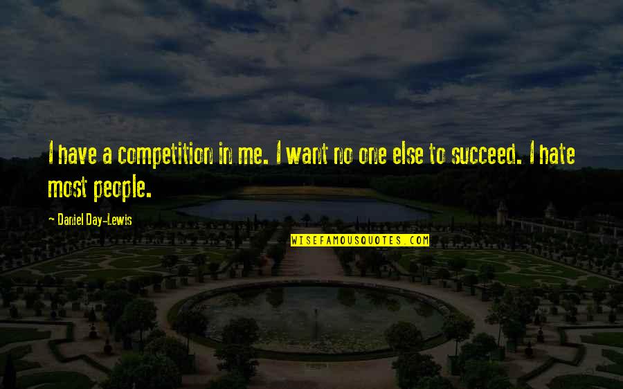 I Am In Competition With No One Quotes By Daniel Day-Lewis: I have a competition in me. I want