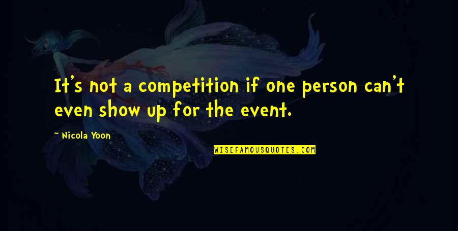 I Am In Competition With No One Quotes By Nicola Yoon: It's not a competition if one person can't