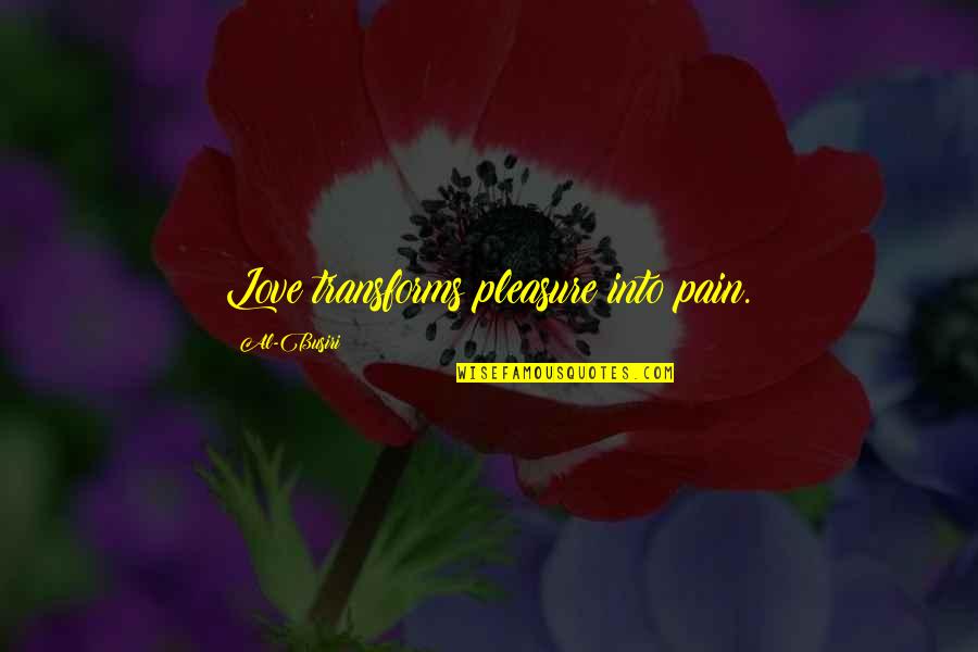 I Am In Love Pain Quotes By Al-Busiri: Love transforms pleasure into pain.