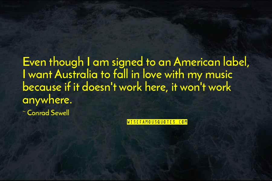 I Am In Love Quotes By Conrad Sewell: Even though I am signed to an American