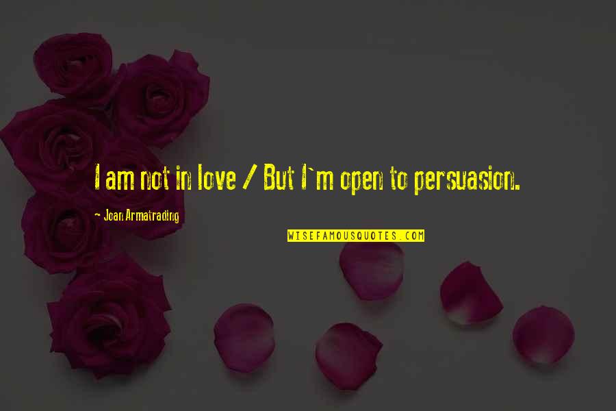 I Am In Love Quotes By Joan Armatrading: I am not in love / But I'm
