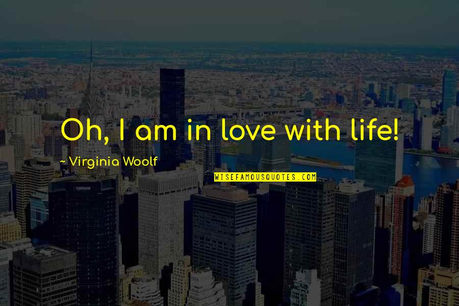 I Am In Love Quotes By Virginia Woolf: Oh, I am in love with life!