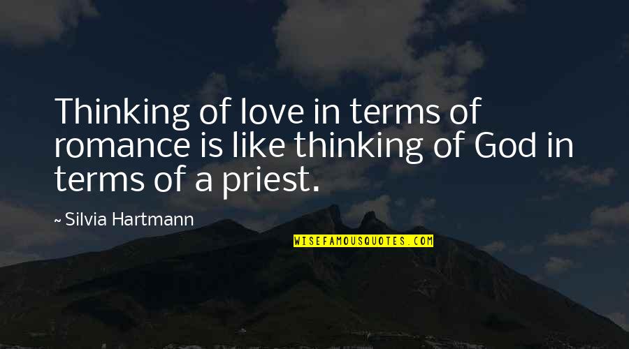 I Am In Love With God Quotes By Silvia Hartmann: Thinking of love in terms of romance is