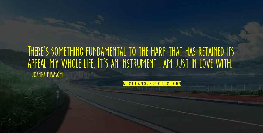 I Am In Love With Life Quotes By Joanna Newsom: There's something fundamental to the harp that has