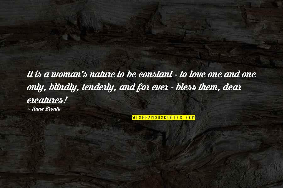 I Am In Love With Nature Quotes By Anne Bronte: It is a woman's nature to be constant I Am In Love With Nature Quotes By Anne Bronte: It is a woman's nature to be constant
