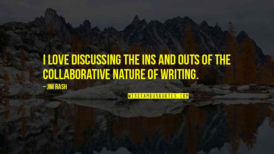 I Am In Love With Nature Quotes By Jim Rash: I love discussing the ins and outs of