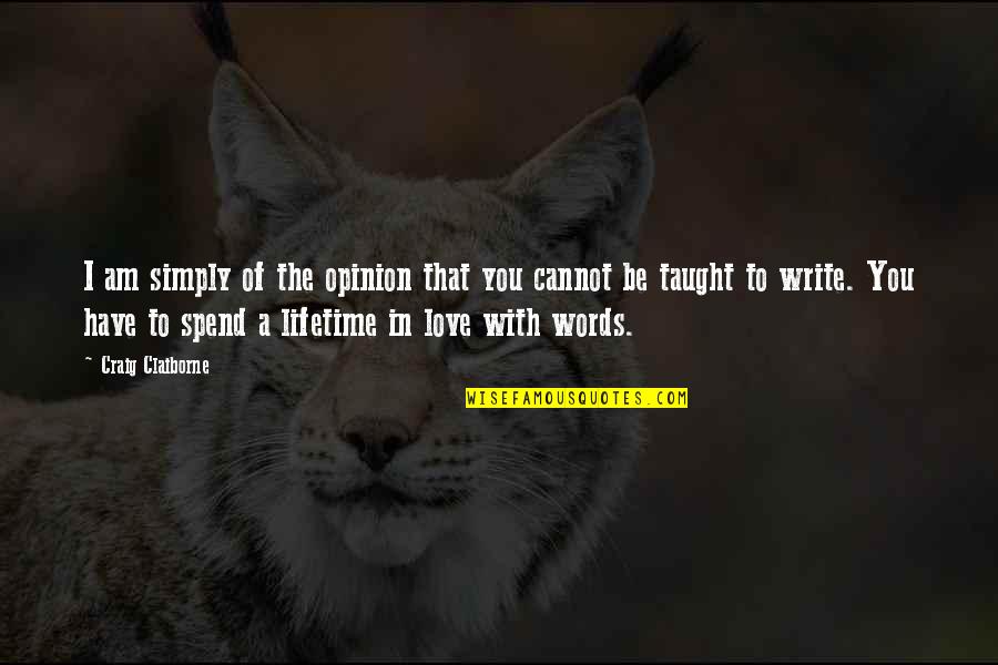 I Am In Love With You Quotes By Craig Claiborne: I am simply of the opinion that you I Am In Love With You Quotes By Craig Claiborne: I am simply of the opinion that you