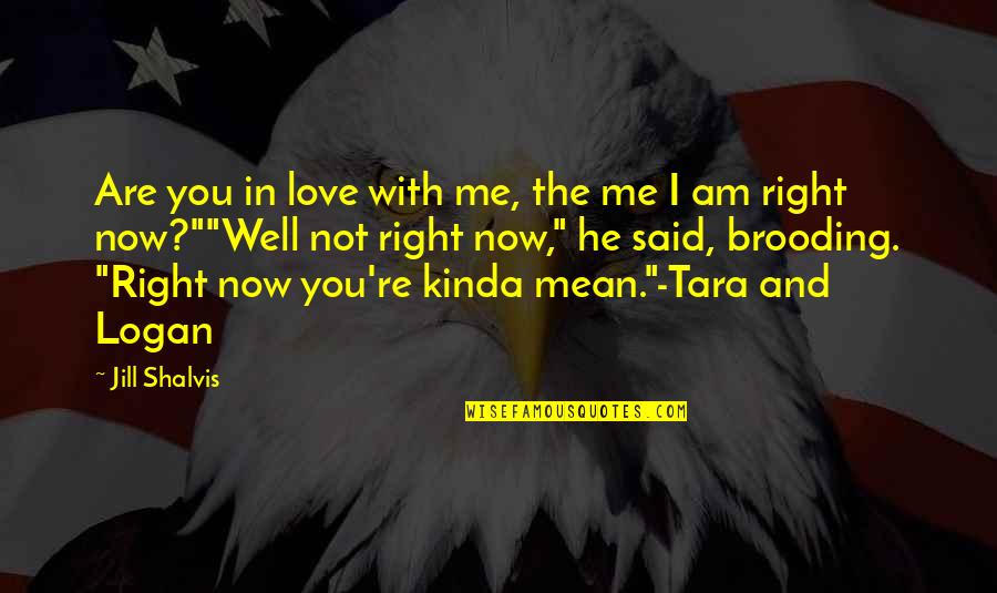 I Am In Love With You Quotes By Jill Shalvis: Are you in love with me, the me I Am In Love With You Quotes By Jill Shalvis: Are you in love with me, the me