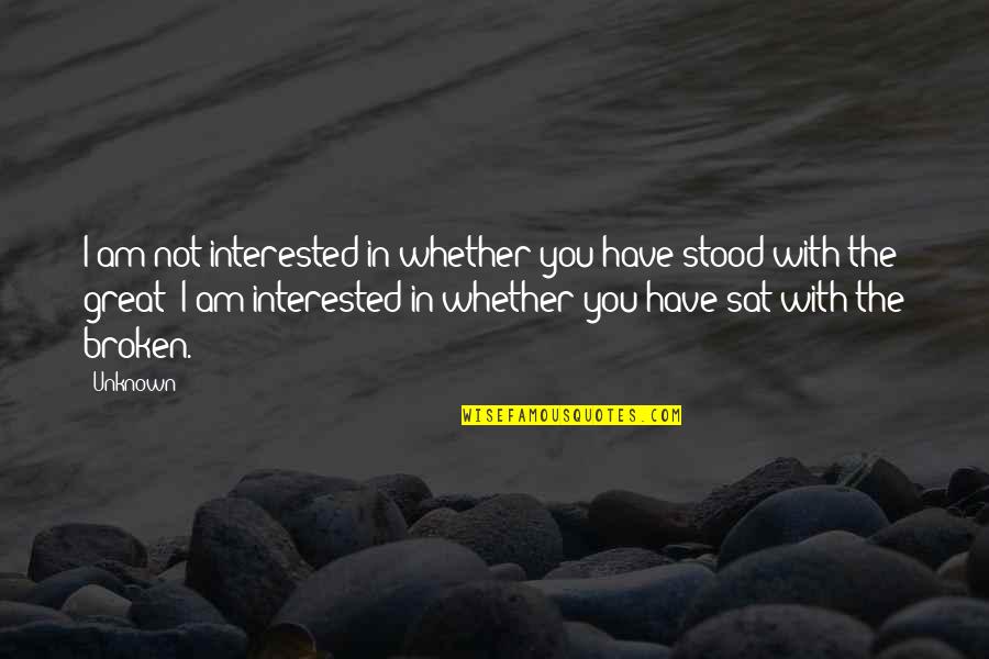 I Am In Love With You Quotes By Unknown: I am not interested in whether you have I Am In Love With You Quotes By Unknown: I am not interested in whether you have