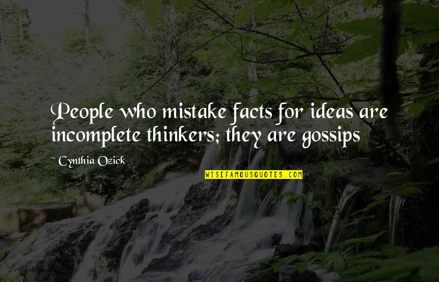 I Am Incomplete Quotes By Cynthia Ozick: People who mistake facts for ideas are incomplete