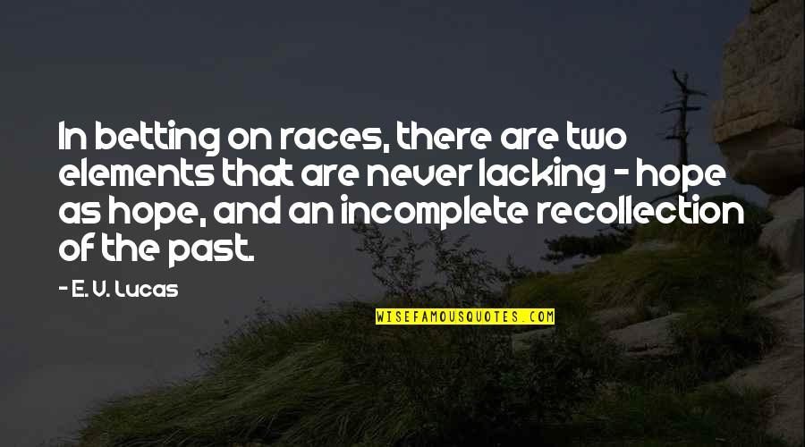 I Am Incomplete Quotes By E. V. Lucas: In betting on races, there are two elements