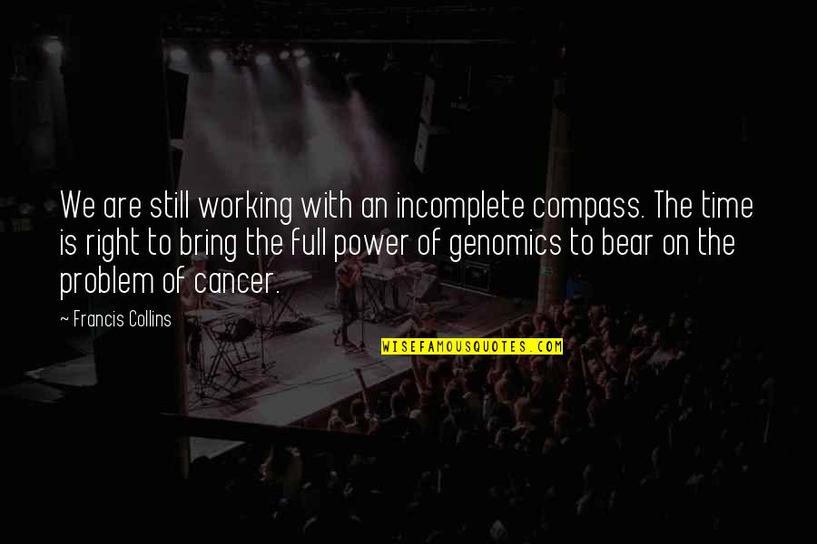 I Am Incomplete Quotes By Francis Collins: We are still working with an incomplete compass.