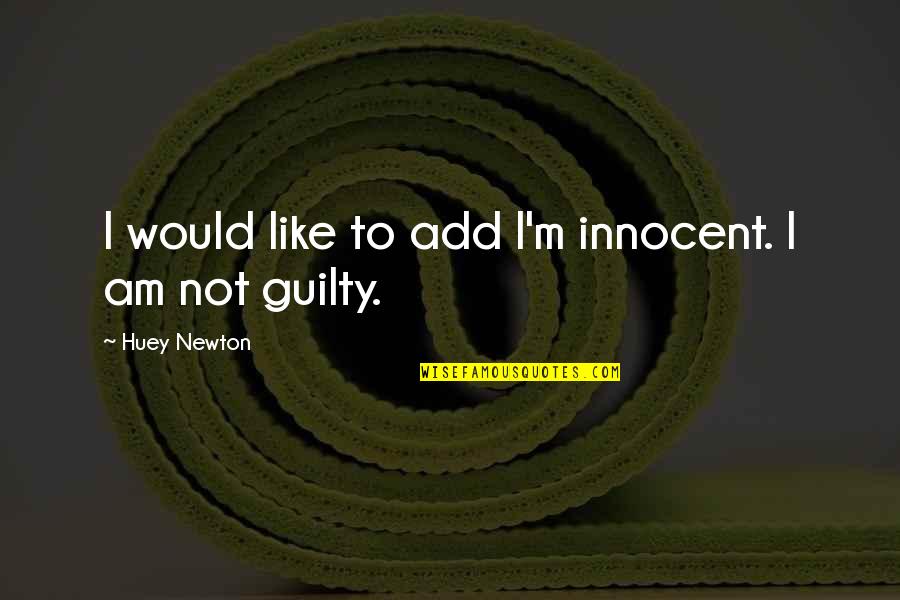I Am Innocent Quotes By Huey Newton: I would like to add I'm innocent. I I Am Innocent Quotes By Huey Newton: I would like to add I'm innocent. I