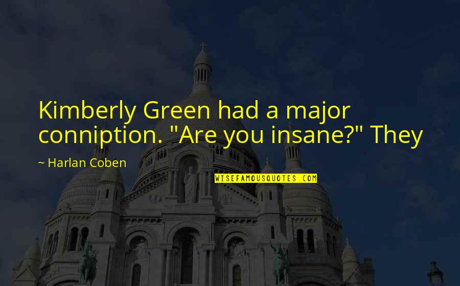 I Am Insane Quotes By Harlan Coben: Kimberly Green had a major conniption. "Are you