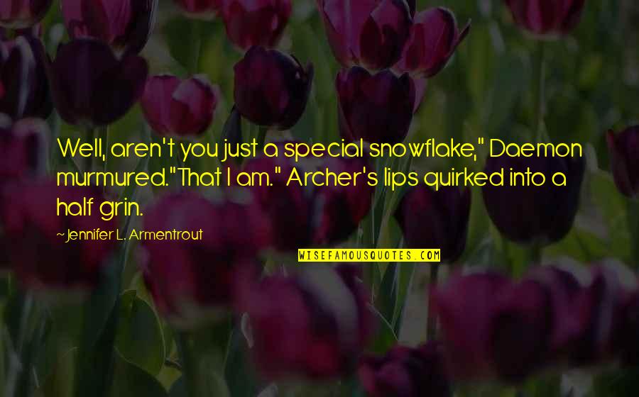 I Am Into You Quotes By Jennifer L. Armentrout: Well, aren't you just a special snowflake," Daemon