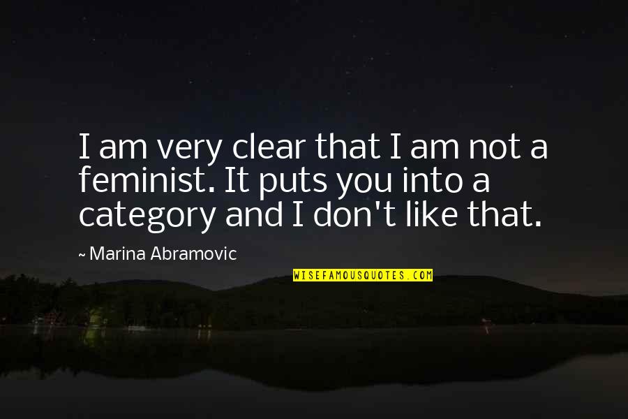 I Am Into You Quotes By Marina Abramovic: I am very clear that I am not