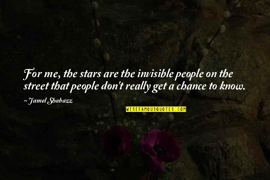 I Am Invisible Quotes By Jamel Shabazz: For me, the stars are the invisible people